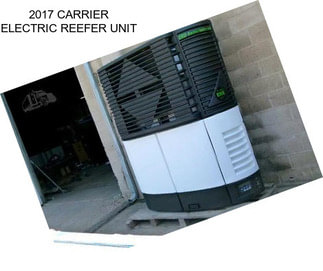 2017 CARRIER ELECTRIC REEFER UNIT