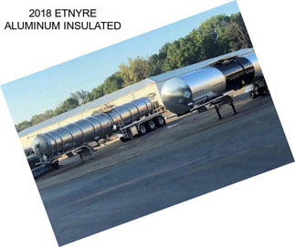 2018 ETNYRE ALUMINUM INSULATED