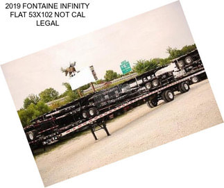 2019 FONTAINE INFINITY FLAT 53X102 NOT CAL LEGAL