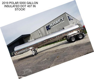 2019 POLAR 5000 GALLON INSULATED DOT 407 IN STOCK!