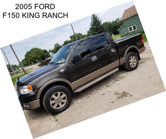 2005 FORD F150 KING RANCH