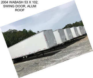 2004 WABASH 53 X 102, SWING DOOR, ALUM ROOF