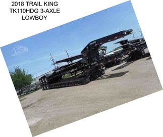 2018 TRAIL KING TK110HDG 3-AXLE LOWBOY