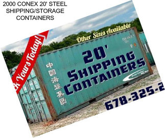 2000 CONEX 20\' STEEL SHIPPING/STORAGE CONTAINERS