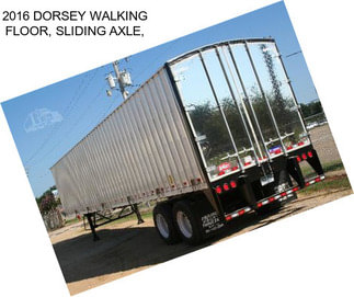 2016 DORSEY WALKING FLOOR, SLIDING AXLE,