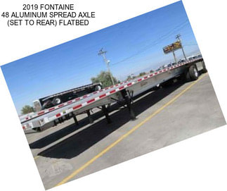 2019 FONTAINE 48 ALUMINUM SPREAD AXLE (SET TO REAR) FLATBED