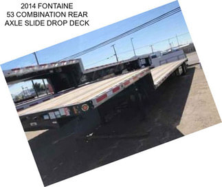 2014 FONTAINE 53 COMBINATION REAR AXLE SLIDE DROP DECK