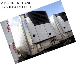 2013 GREAT DANE X2 2100A REEFER