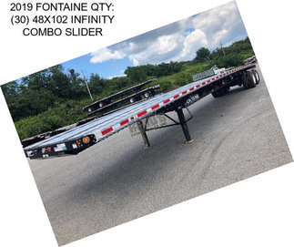 2019 FONTAINE QTY: (30) 48X102 INFINITY COMBO SLIDER