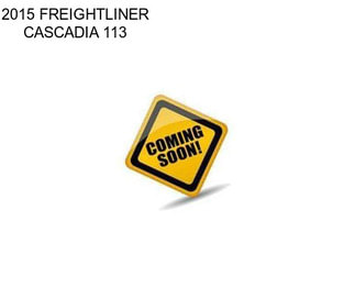 2015 FREIGHTLINER CASCADIA 113