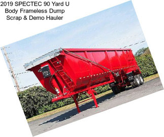 2019 SPECTEC 90 Yard U Body Frameless Dump Scrap & Demo Hauler