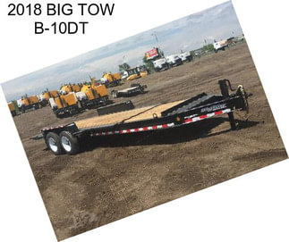 2018 BIG TOW B-10DT