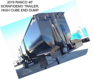 2019 RANCO 40\' SCRAP/DEMO TRAILER, HIGH CUBE END DUMP