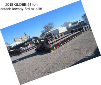 2018 GLOBE 51 ton detach lowboy 3rd axle lift