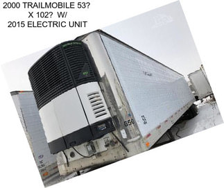 2000 TRAILMOBILE 53 X 102 W/ 2015 ELECTRIC UNIT