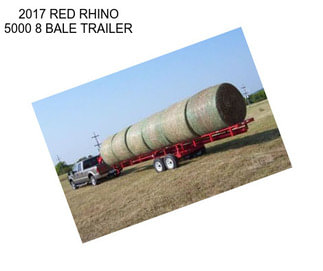 2017 RED RHINO 5000 8 BALE TRAILER