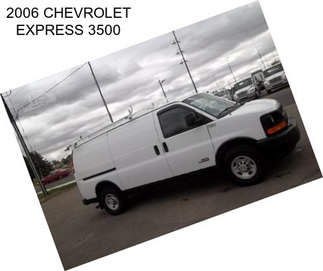 2006 CHEVROLET EXPRESS 3500