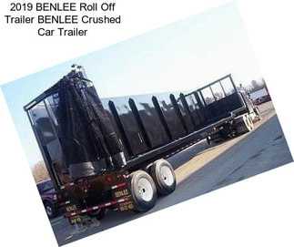 2019 BENLEE Roll Off Trailer BENLEE Crushed Car Trailer