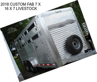 2018 CUSTOM FAB 7 X 16 X 7 LIVESTOCK