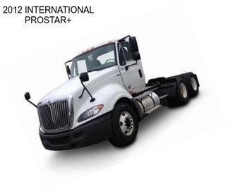 2012 INTERNATIONAL PROSTAR+