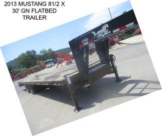 2013 MUSTANG 81/2 X 30\' GN FLATBED TRAILER