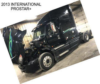 2013 INTERNATIONAL PROSTAR+