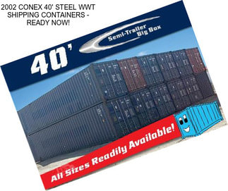 2002 CONEX 40\' STEEL WWT SHIPPING CONTAINERS - READY NOW!