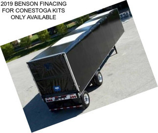 2019 BENSON FINACING FOR CONESTOGA KITS ONLY AVAILABLE