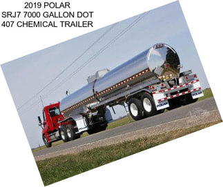2019 POLAR SRJ7 7000 GALLON DOT 407 CHEMICAL TRAILER
