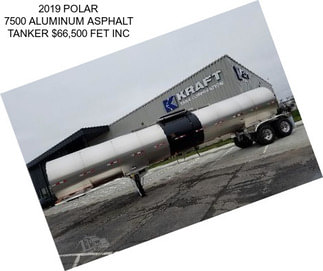 2019 POLAR 7500 ALUMINUM ASPHALT TANKER $66,500 FET INC