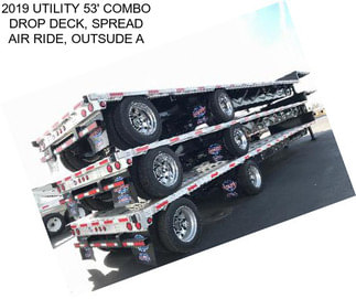 2019 UTILITY 53\' COMBO DROP DECK, SPREAD AIR RIDE, OUTSUDE A