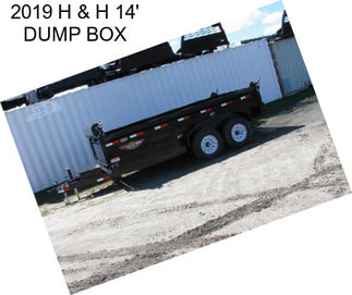 2019 H & H 14\' DUMP BOX