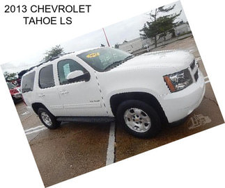 2013 CHEVROLET TAHOE LS