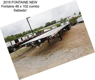 2019 FONTAINE NEW Fontaine 48 x 102 combo flatbeds!