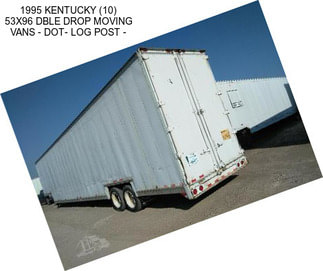 1995 KENTUCKY (10) 53X96 DBLE DROP MOVING VANS - DOT- LOG POST -