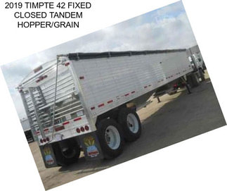 2019 TIMPTE 42 FIXED CLOSED TANDEM HOPPER/GRAIN