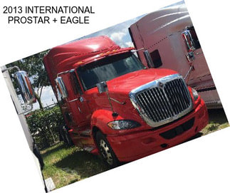 2013 INTERNATIONAL PROSTAR + EAGLE