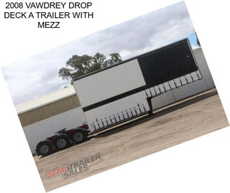 2008 VAWDREY DROP DECK A TRAILER WITH MEZZ