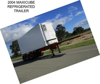 2004 MAXICUBE REFRIGERATED TRAILER