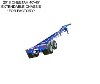 2018 CHEETAH 40\'-45\' EXTENDABLE CHASSIS *FOB FACTORY*