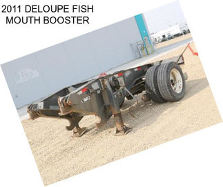 2011 DELOUPE FISH MOUTH BOOSTER