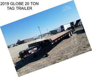 2019 GLOBE 20 TON TAG TRAILER