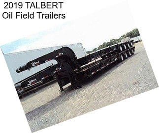 2019 TALBERT Oil Field Trailers