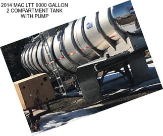 2014 MAC LTT 6000 GALLON 2 COMPARTMENT TANK WITH PUMP