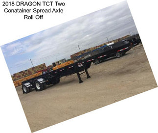 2018 DRAGON TCT Two Conatainer Spread Axle Roll Off