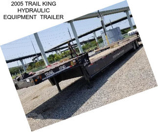 2005 TRAIL KING HYDRAULIC EQUIPMENT  TRAILER