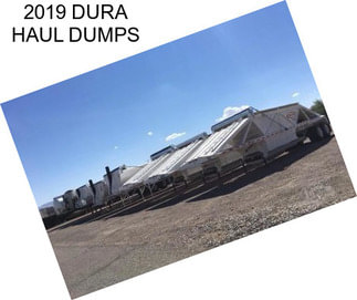 2019 DURA HAUL DUMPS