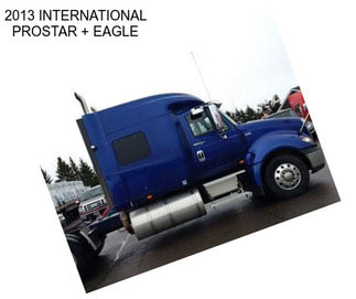 2013 INTERNATIONAL PROSTAR + EAGLE