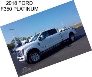 2018 FORD F350 PLATINUM