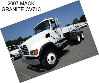 2007 MACK GRANITE CV713